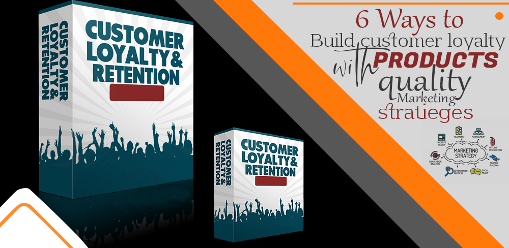  Build Customer Loyalty With Products Quality
